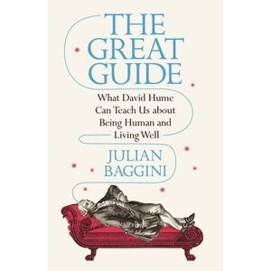 The Great Guide: What David Hume Can Teach Us about Being Human and Living Well
